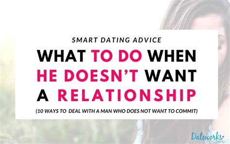 what to do when the guy youre dating doesnt want a relationship